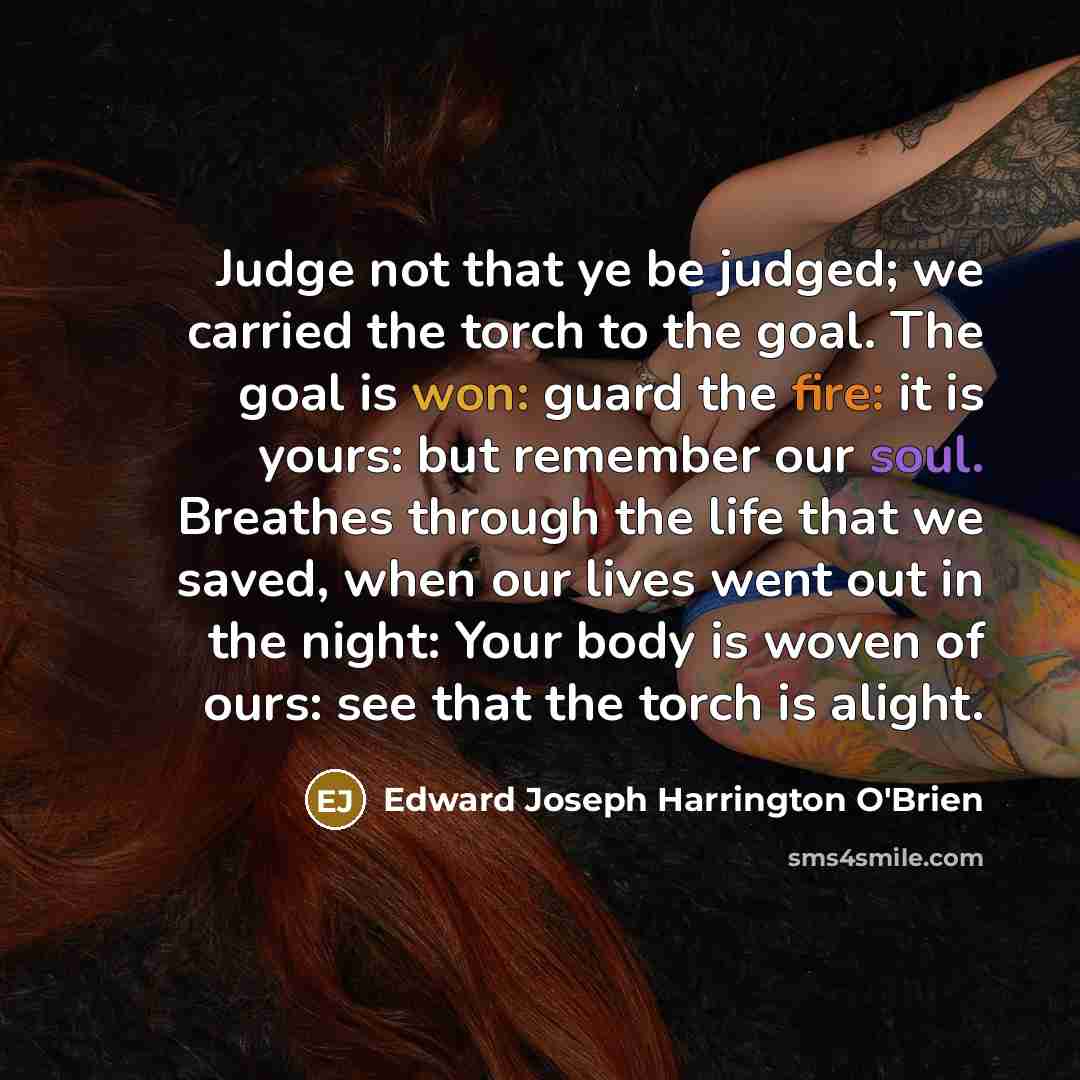 “Judge not that ye be judged; we carried the torch…” quote by Edward Joseph Harrington O'Brien