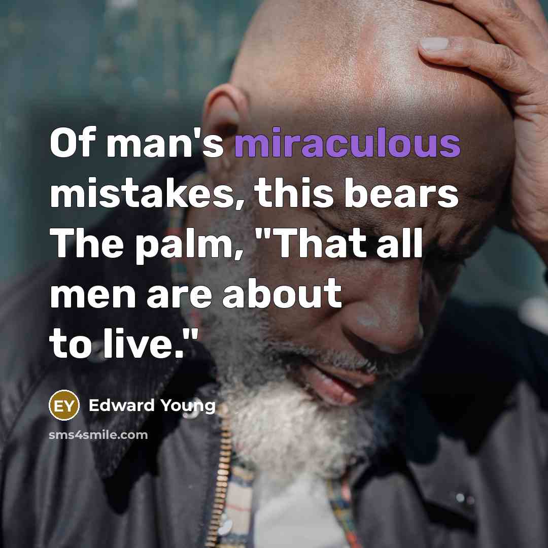“Of man's miraculous mistakes, this bears The palm, "That all…” quote by Edward Young