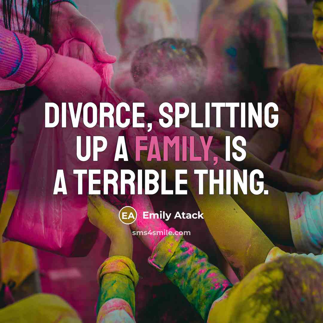 “Divorce, splitting up a family, is a terrible thing.…” quote by Emily Atack
