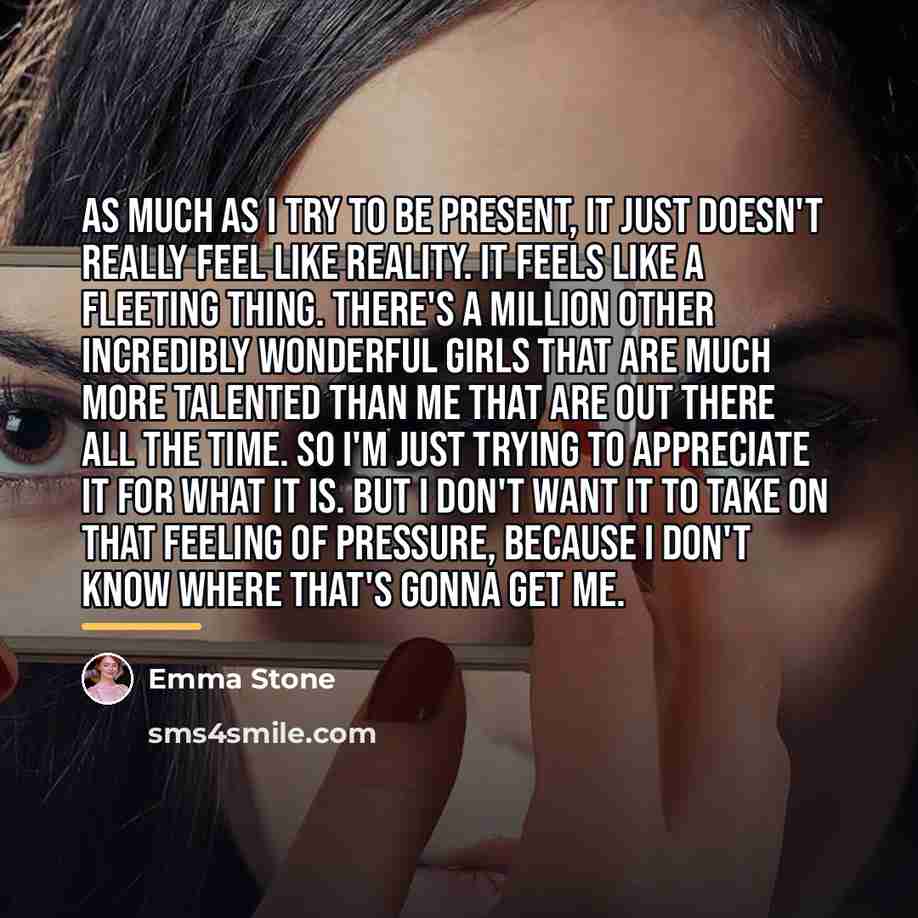“As much as I try to be present, it just…” quote by Emma Stone