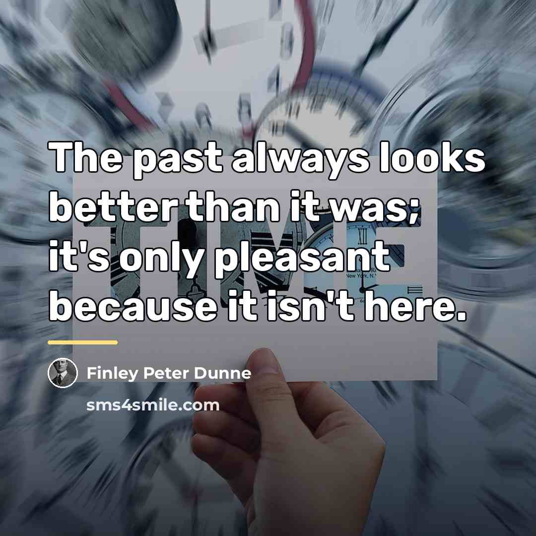 “The past always looks better than it was; it's only…” quote by Finley Peter Dunne
