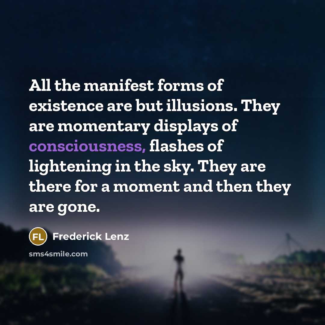 “All the manifest forms of existence are but illusions. They…” quote by Frederick Lenz