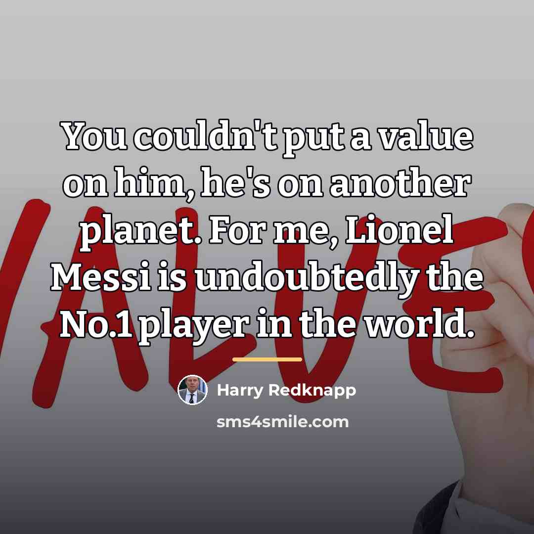“You couldn't put a value on him, he's on another…” quote by Harry Redknapp