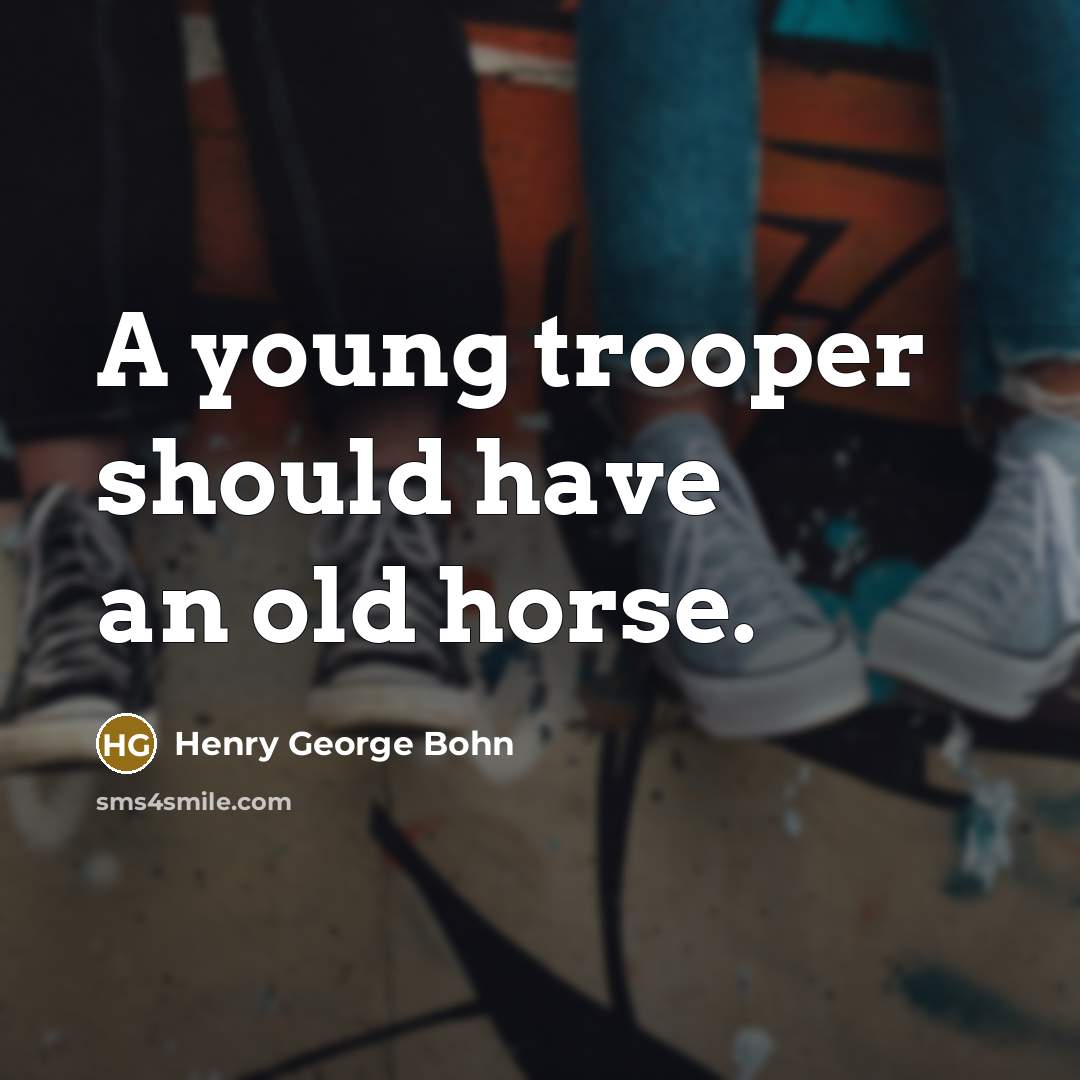“A young trooper should have an old horse.…” quote by Henry George Bohn