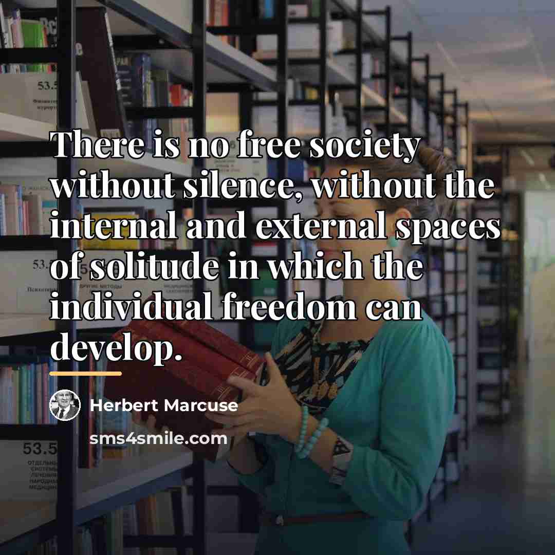 “There is no free society without silence, without the internal…” quote by Herbert Marcuse