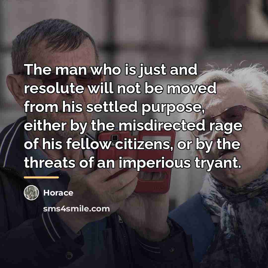 “The man who is just and resolute will not be…” quote by Horace