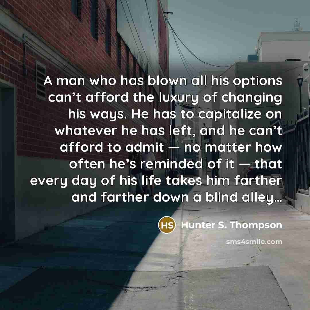 “A man who has blown all his options can’t afford…” quote by Hunter S. Thompson