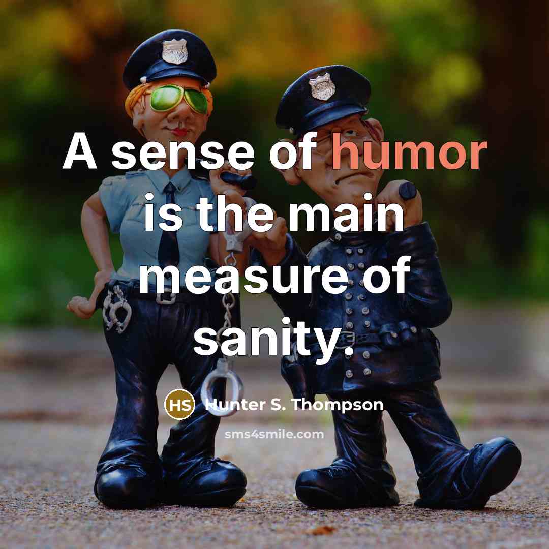 “A sense of humor is the main measure of sanity.…” quote by Hunter S. Thompson