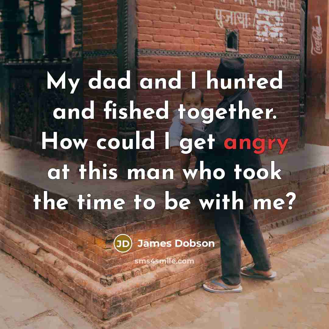 “My dad and I hunted and fished together. How could…” quote by James Dobson
