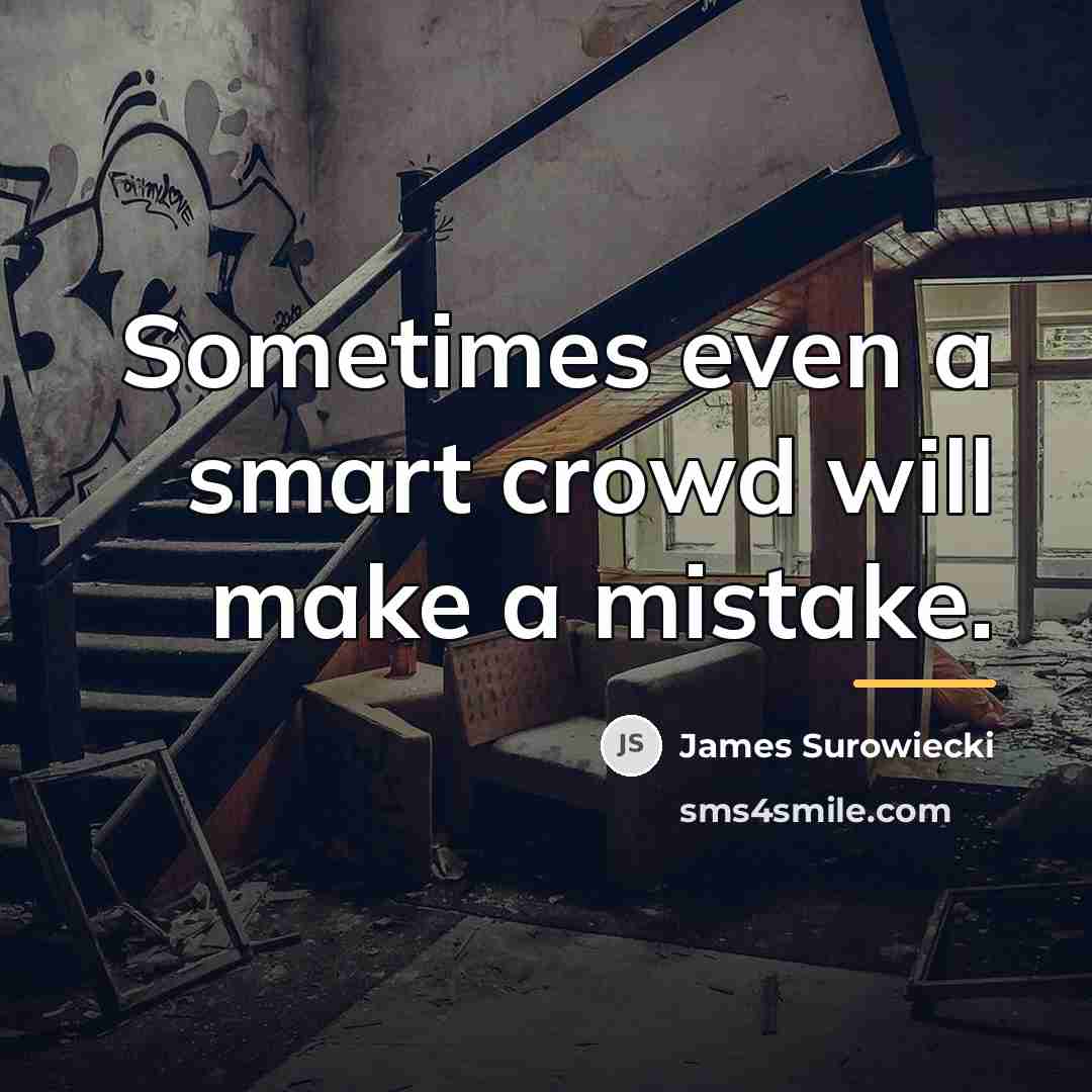 “Sometimes even a smart crowd will make a mistake.…” quote by James Surowiecki