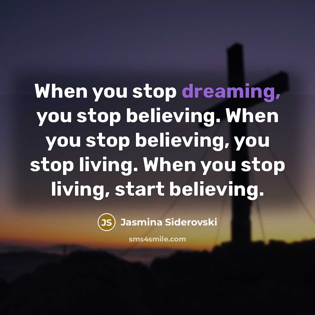 “When you stop dreaming, you stop believing. When you stop…” quote by Jasmina Siderovski