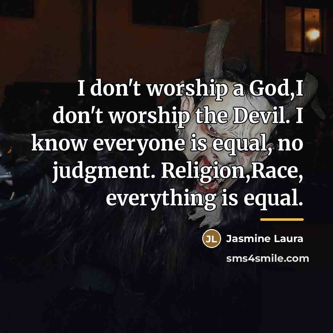 “I don't worship a God,I don't worship the Devil. I…” quote by Jasmine Laura
