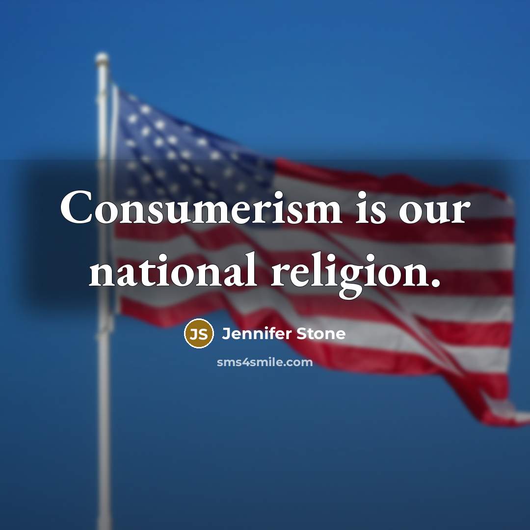 “Consumerism is our national religion.…” quote by Jennifer Stone