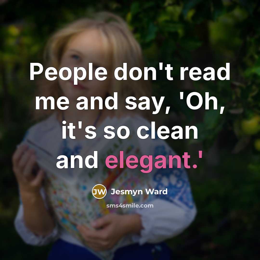 “People don't read me and say, 'Oh, it's so clean…” quote by Jesmyn Ward