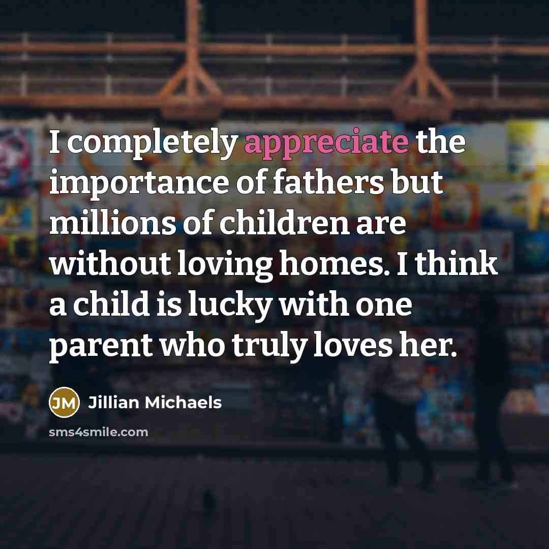 “I completely appreciate the importance of fathers but millions of…” quote by Jillian Michaels