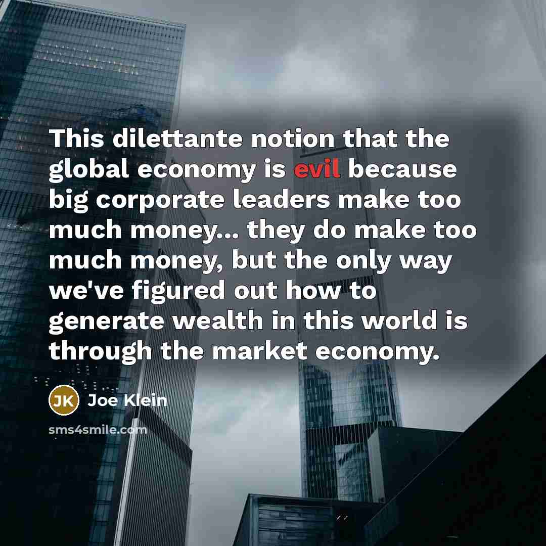 “This dilettante notion that the global economy is evil because…” quote by Joe Klein