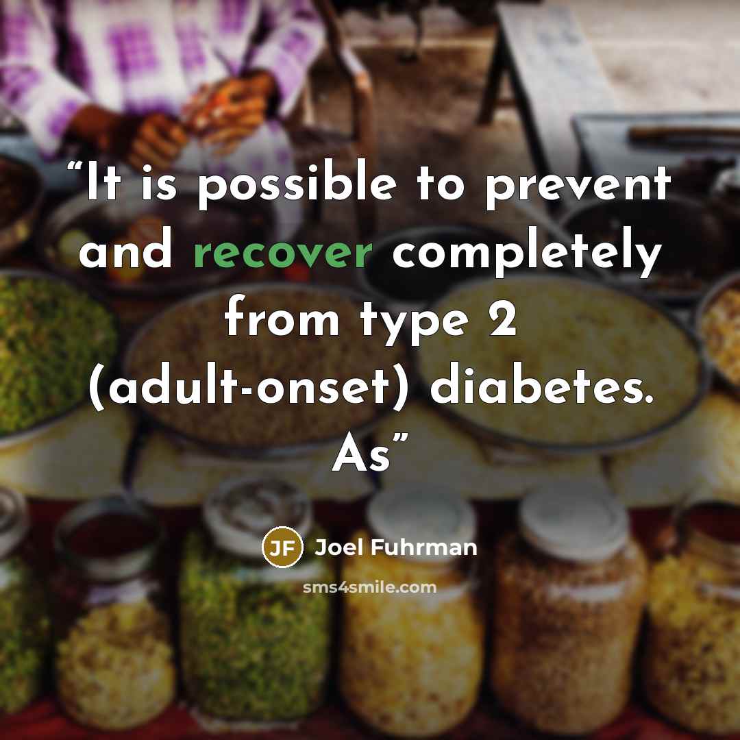 “It is possible to prevent and recover completely from type 2 (adult-onset) diabetes. As” quote by Joel Fuhrman