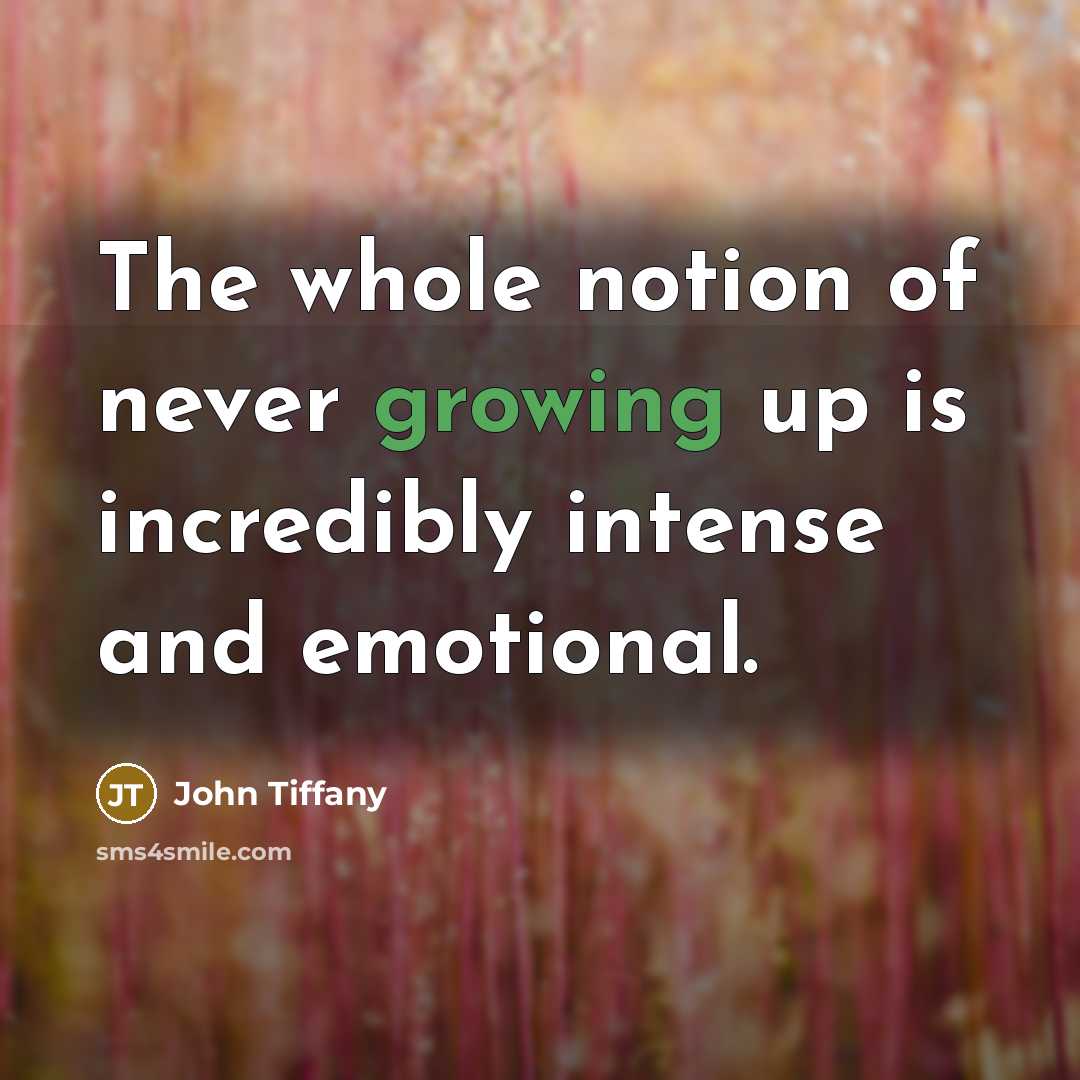 “The whole notion of never growing up is incredibly intense and emotional.” quote by John Tiffany