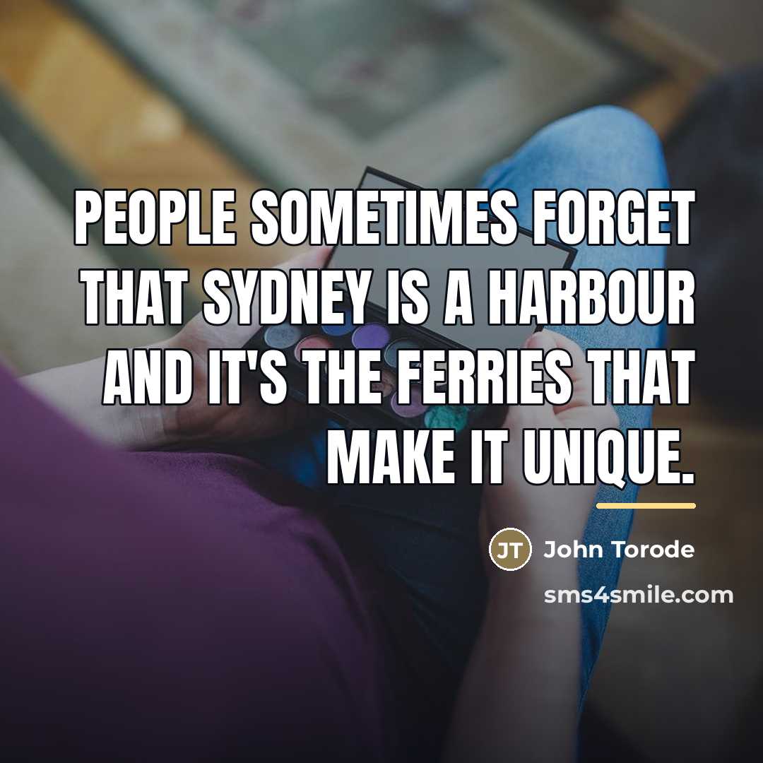 “People sometimes forget that Sydney is a harbour and it's…” quote by John Torode