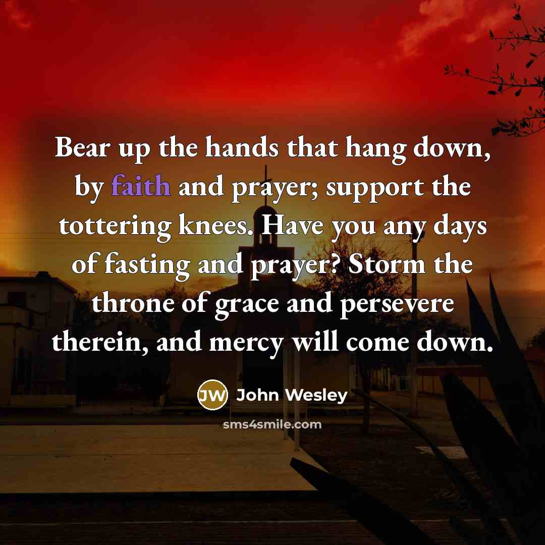 “Bear up the hands that hang down, by faith and…” quote by John Wesley