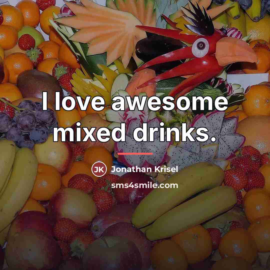 “I love awesome mixed drinks.…” quote by Jonathan Krisel