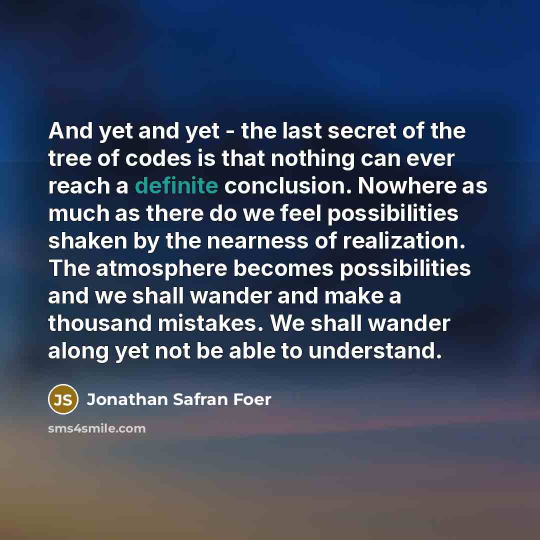 “And yet and yet - the last secret of the…” quote by Jonathan Safran Foer