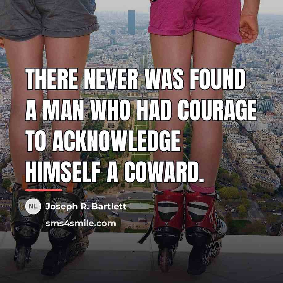 “There never was found a man who had courage to…” quote by Joseph R. Bartlett