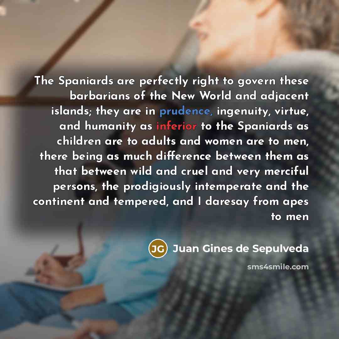 “The Spaniards are perfectly right to govern these barbarians of…” quote by Juan Gines de Sepulveda