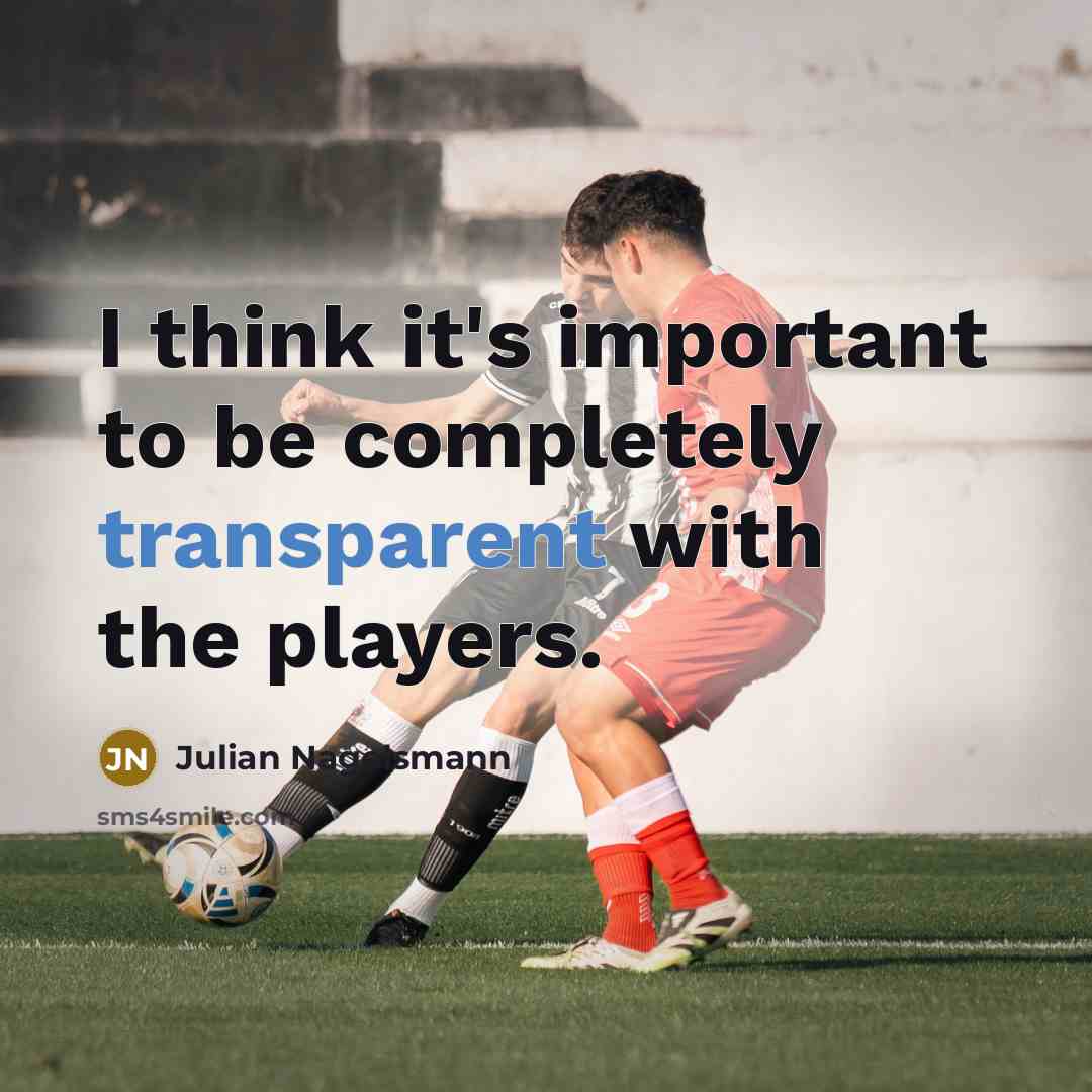 “I think it's important to be completely transparent with the…” quote by Julian Nagelsmann