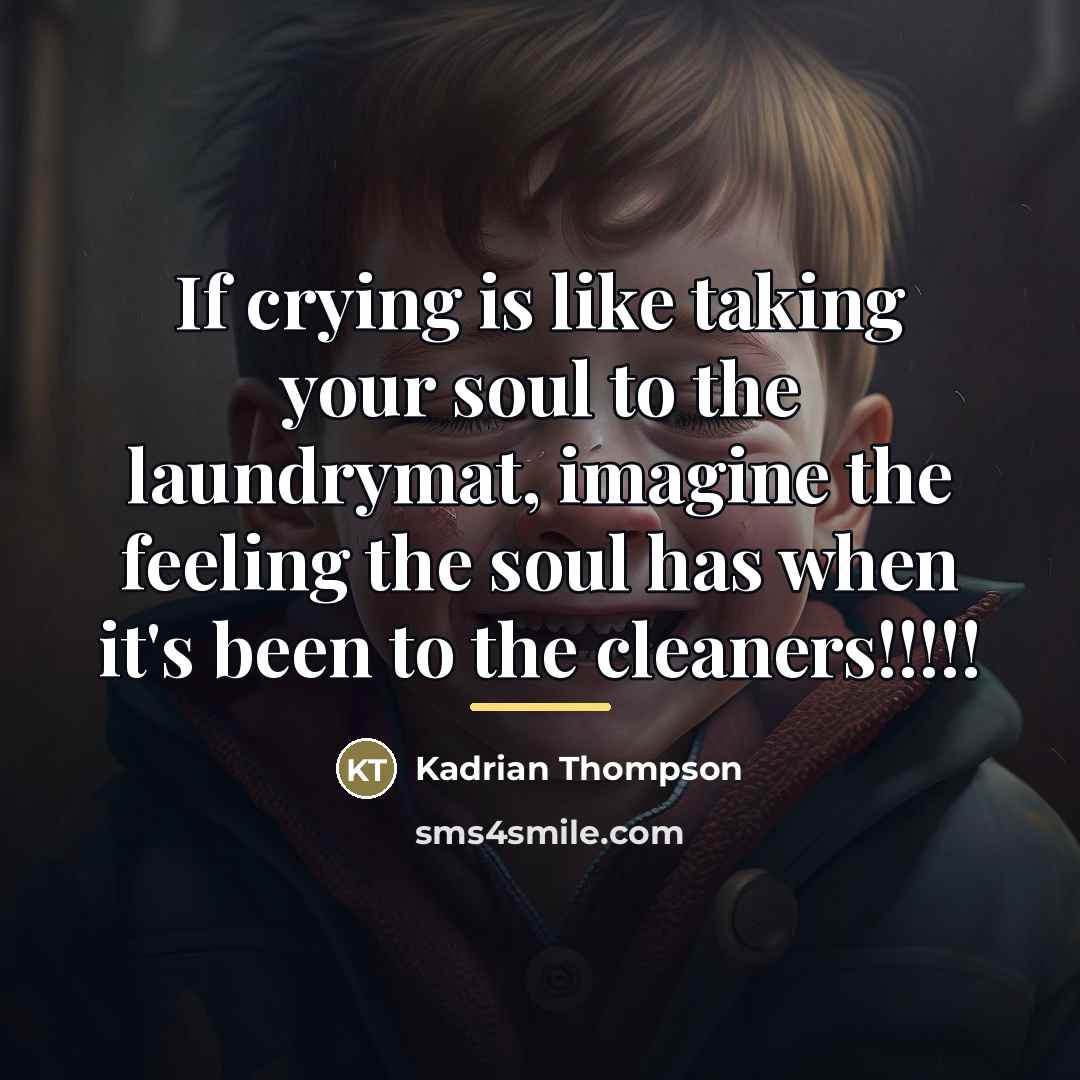 “If crying is like taking your soul to the laundrymat,…” quote by Kadrian Thompson