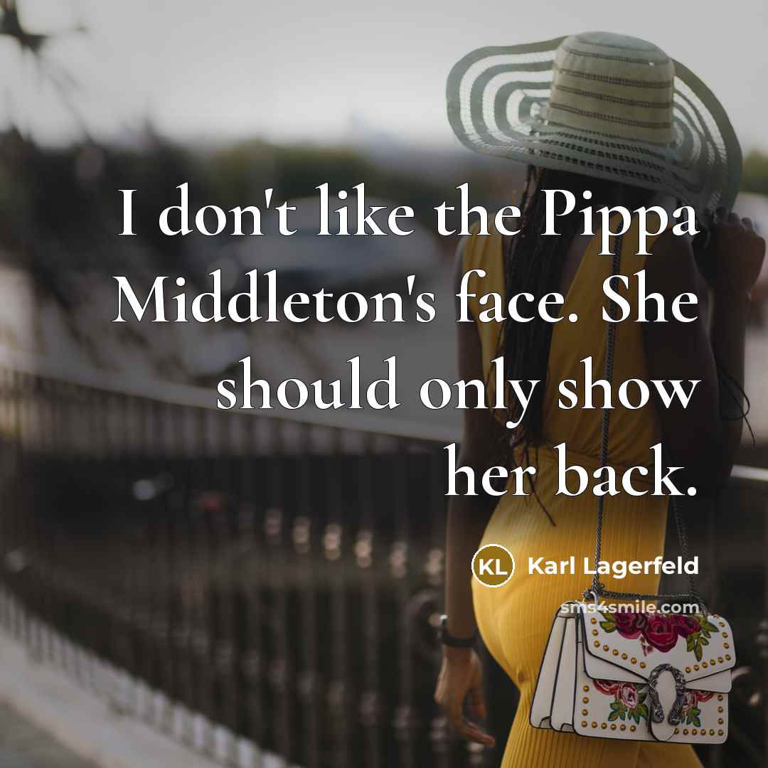 “I don't like the Pippa Middleton's face. She should only…” quote by Karl Lagerfeld