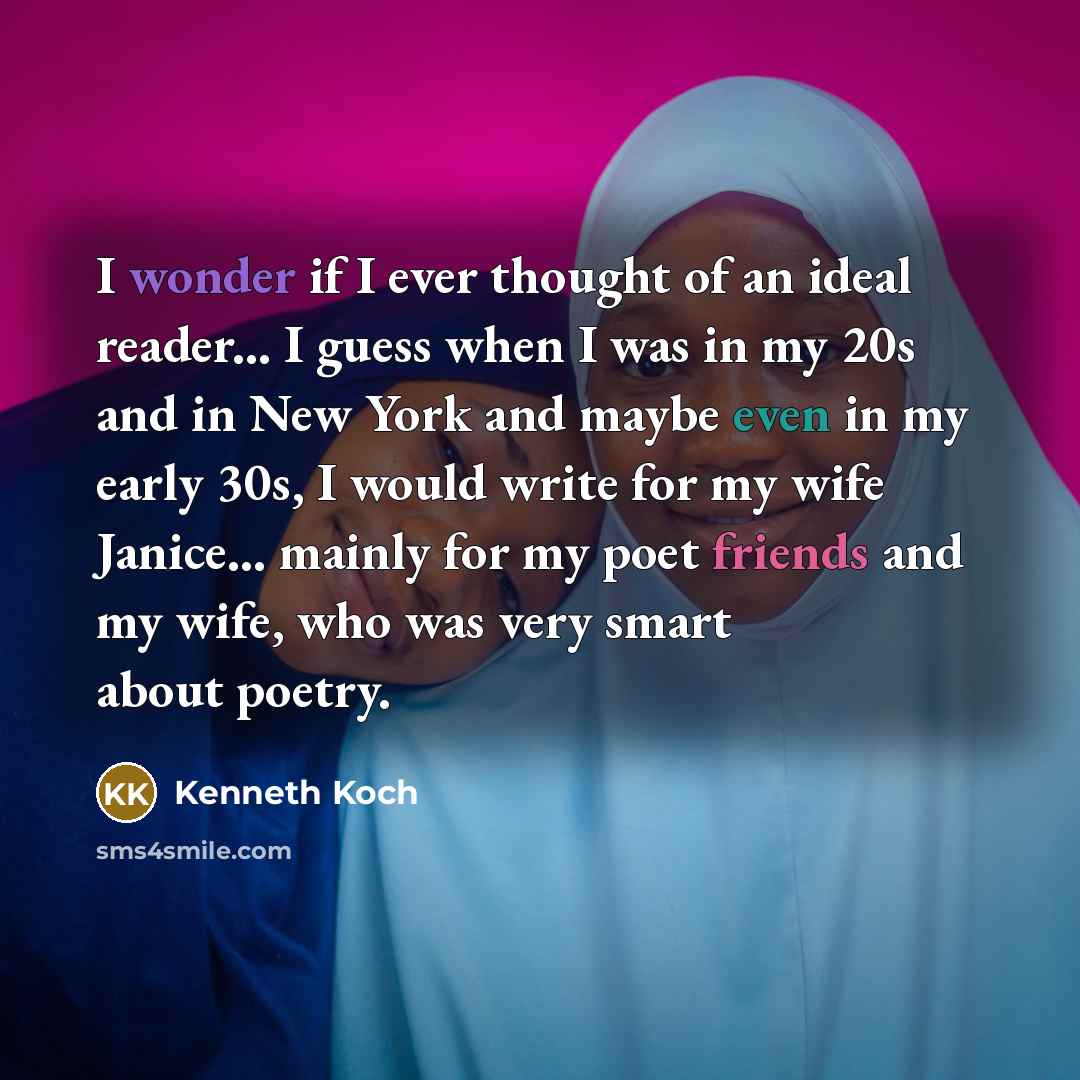 “I wonder if I ever thought of an ideal reader...…” quote by Kenneth Koch