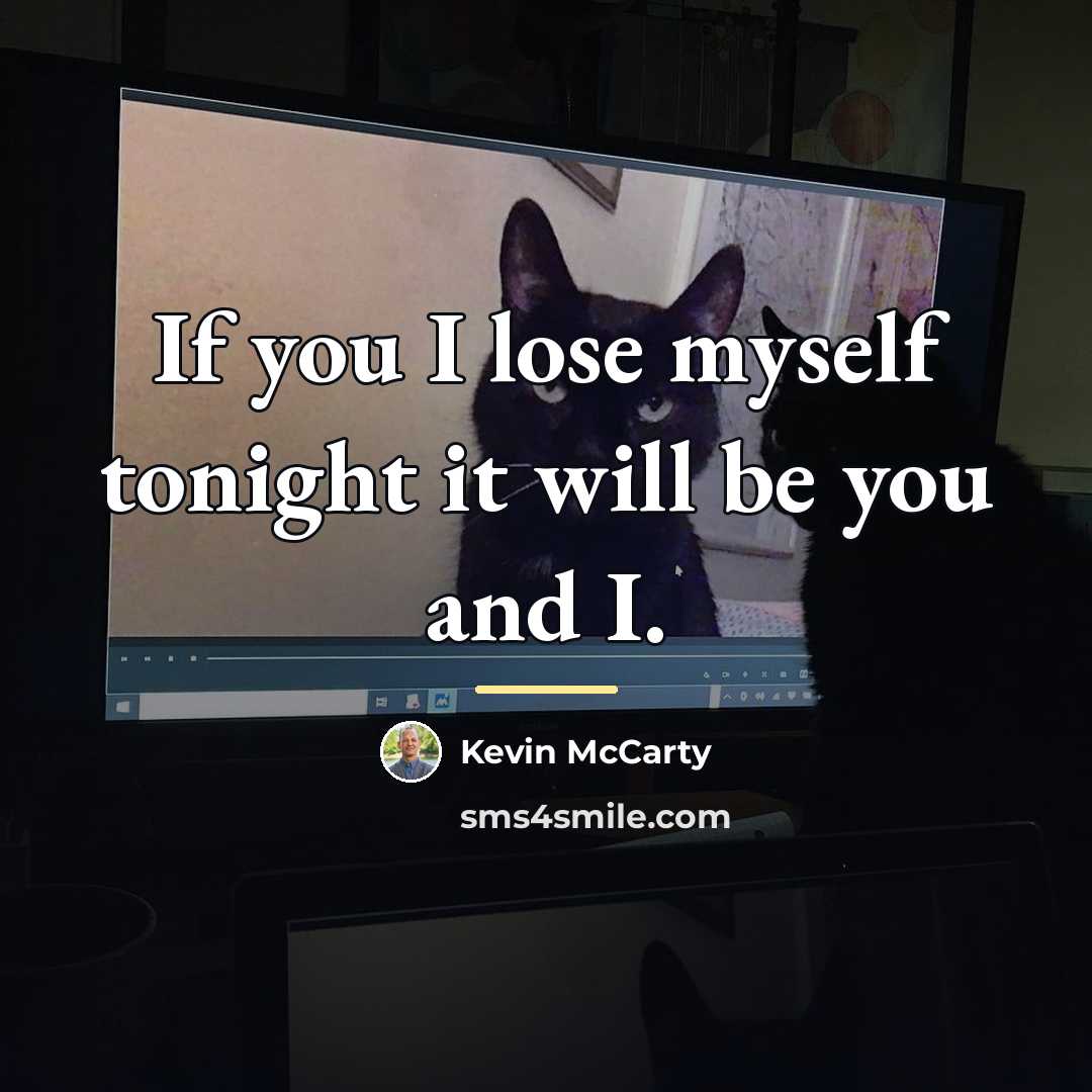“If you I lose myself tonight it will be you…” quote by Kevin McCarty
