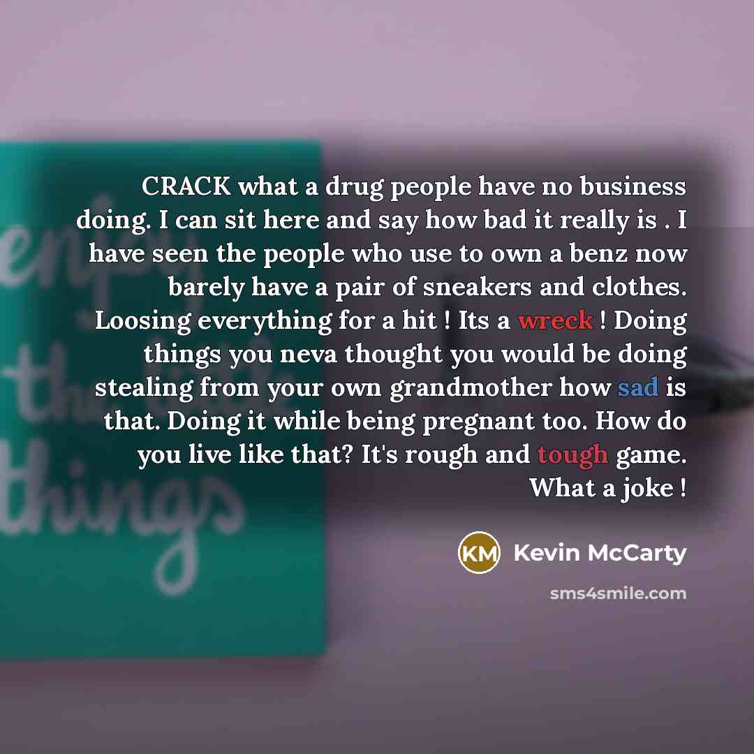 “CRACK what a drug people have no business doing. I…” quote by Kevin McCarty