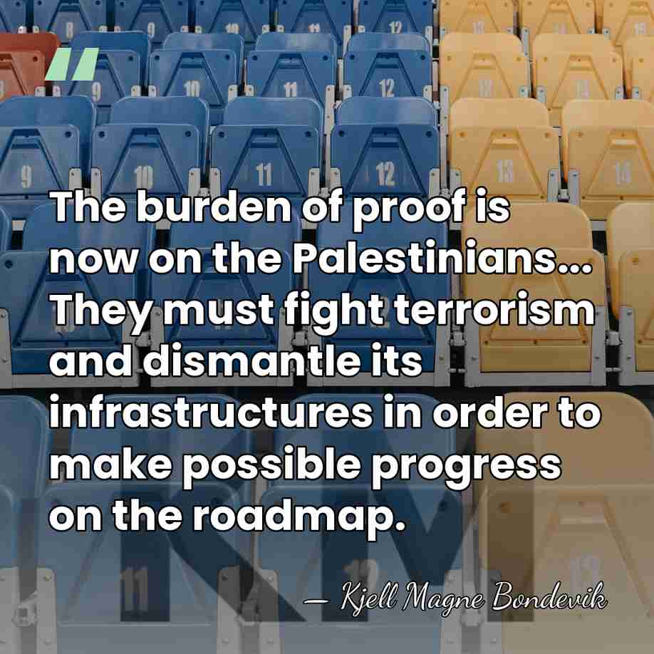 The burden of proof is now on the Palestinians... They must fight&hellip; - Kjell Magne Bondevik