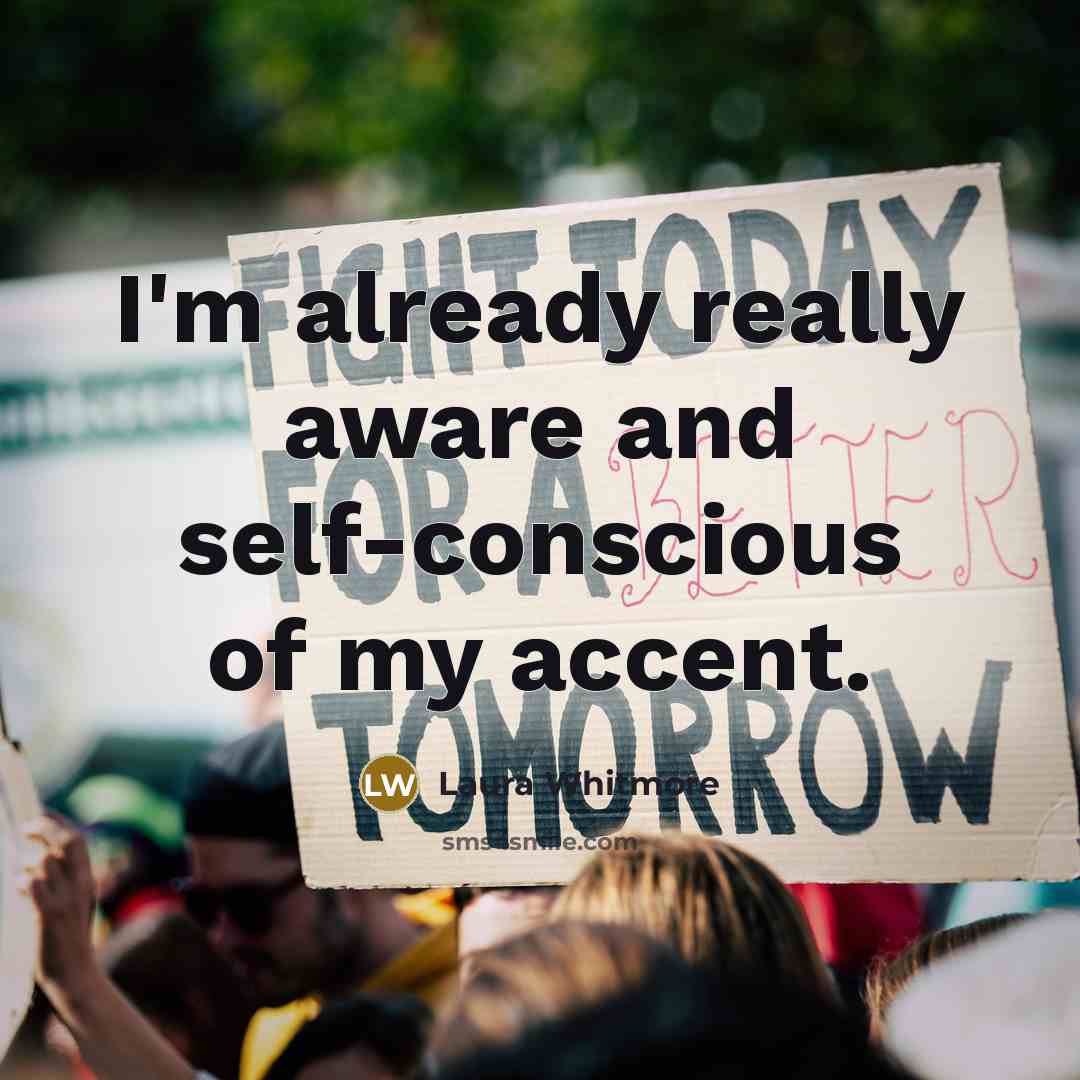 “I'm already really aware and self-conscious of my accent.…” quote by Laura Whitmore