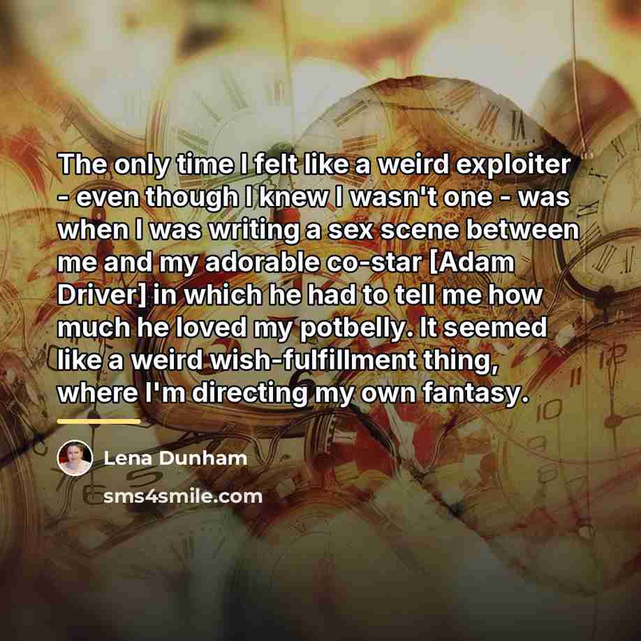 “The only time I felt like a weird exploiter -…” quote by Lena Dunham