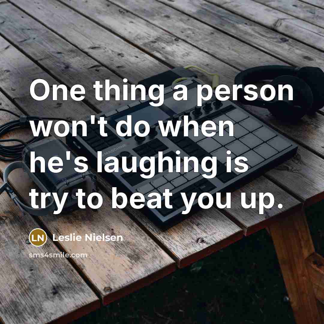 “One thing a person won't do when he's laughing is…” quote by Leslie Nielsen