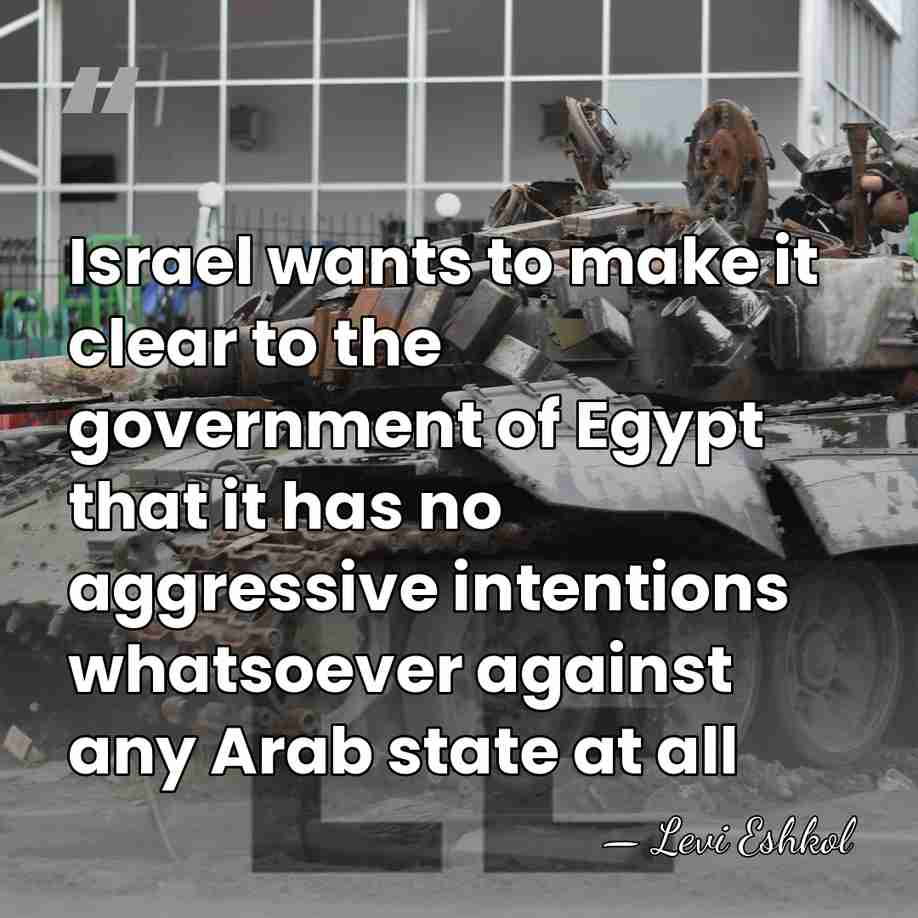 Israel wants to make it clear to the government of Egypt that&hellip; - Levi Eshkol