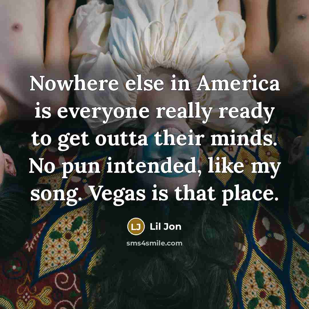 “Nowhere else in America is everyone really ready to get…” quote by Lil Jon