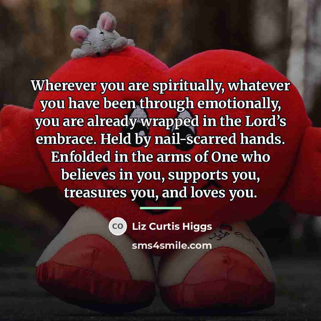 “Wherever you are spiritually, whatever you have been through emotionally,…” quote by Liz Curtis Higgs