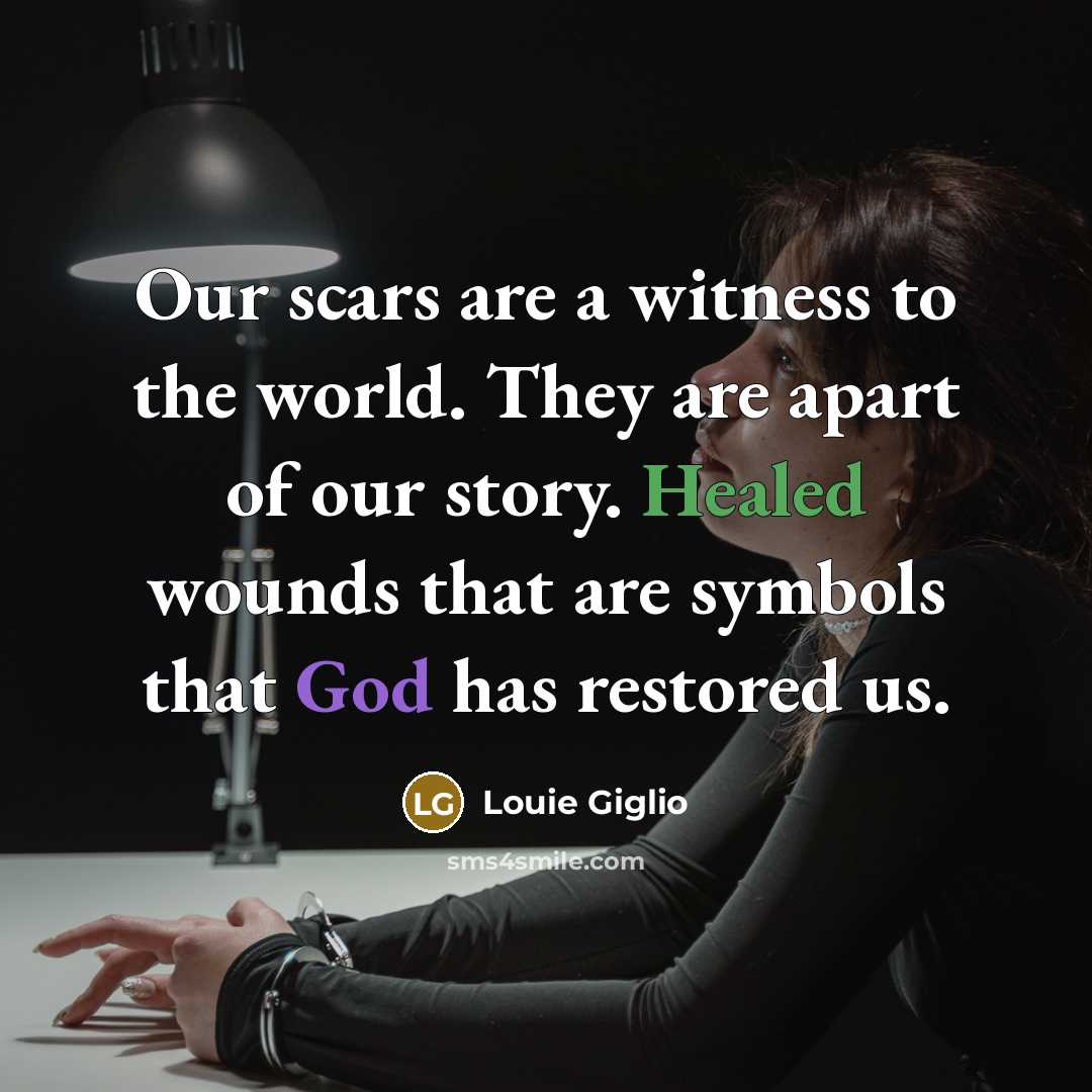“Our scars are a witness to the world. They are…” quote by Louie Giglio