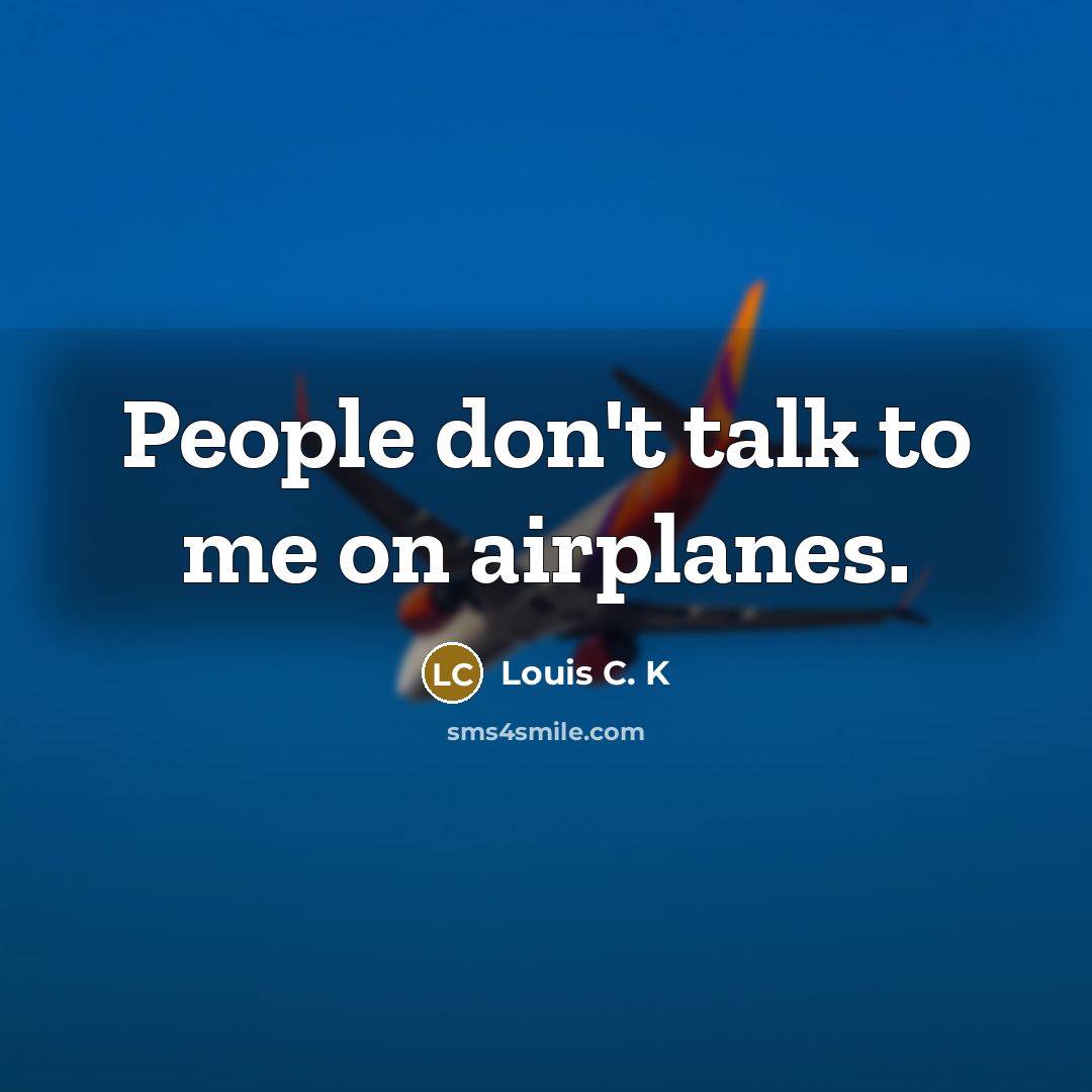 “People don't talk to me on airplanes.…” quote by Louis C. K