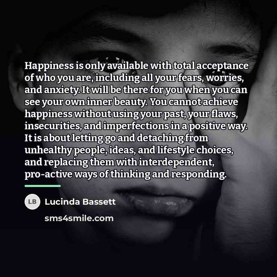 “Happiness is only available with total acceptance of who you…” quote by Lucinda Bassett