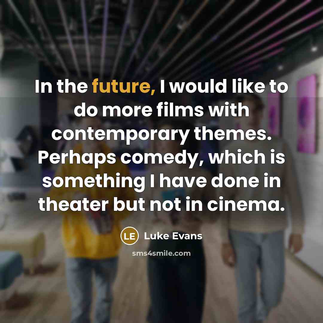 “In the future, I would like to do more films…” quote by Luke Evans
