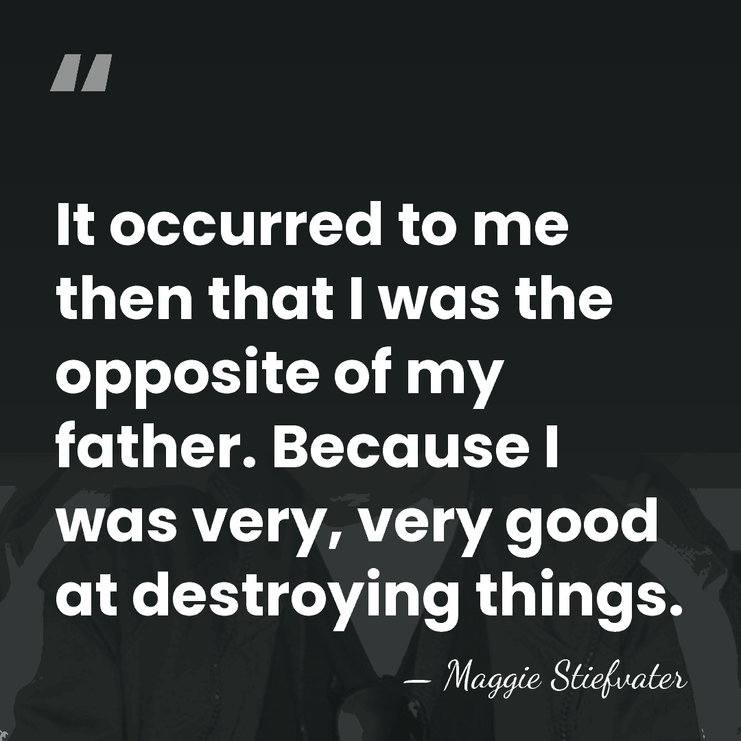It occurred to me then that I was the opposite of my&hellip; - Maggie Stiefvater