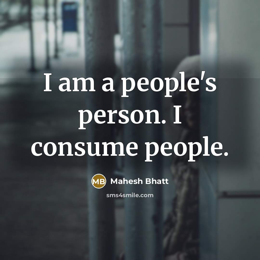 “I am a people's person. I consume people.…” quote by Mahesh Bhatt