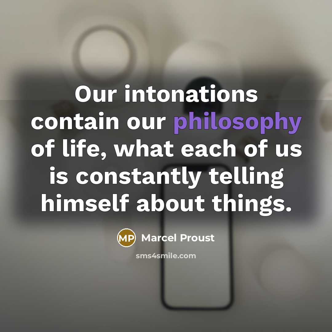 “Our intonations contain our philosophy of life, what each of…” quote by Marcel Proust