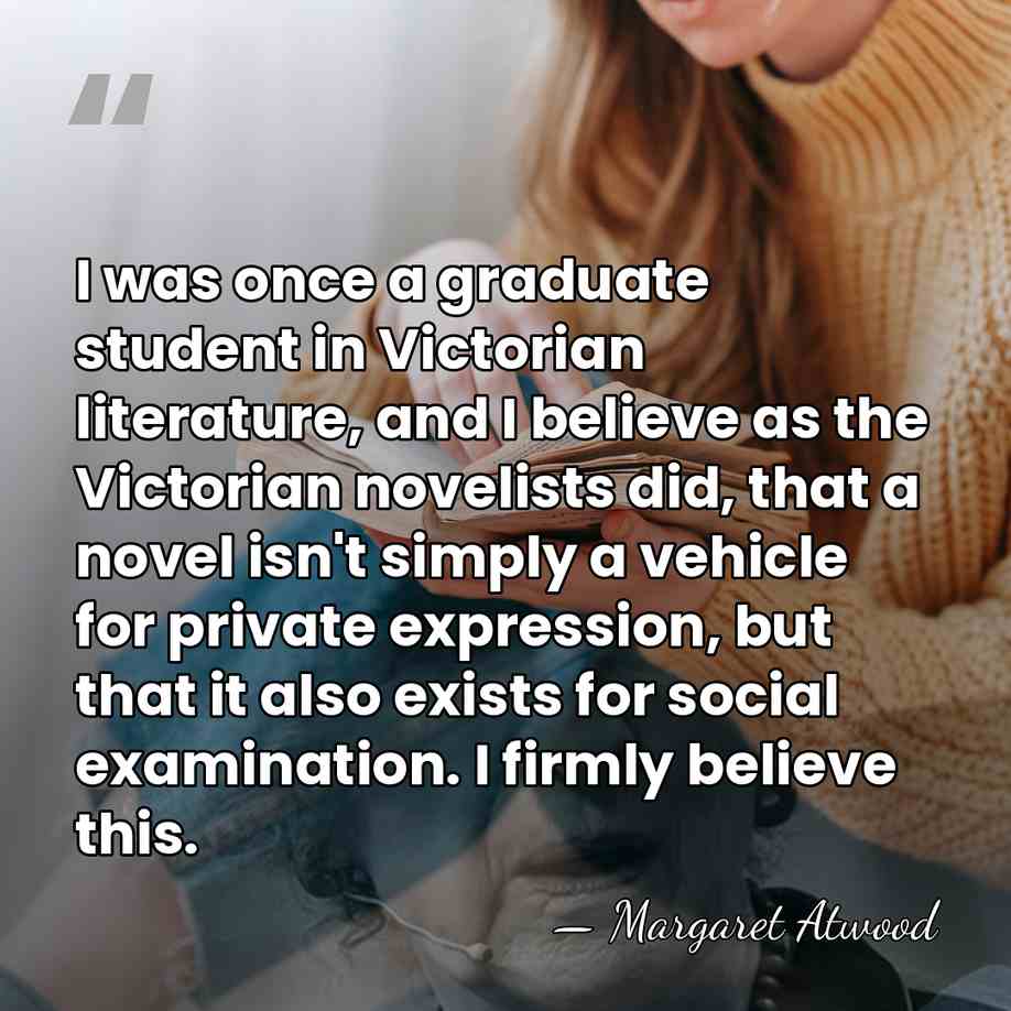 I was once a graduate student in Victorian literature, and I believe&hellip; - Margaret Atwood