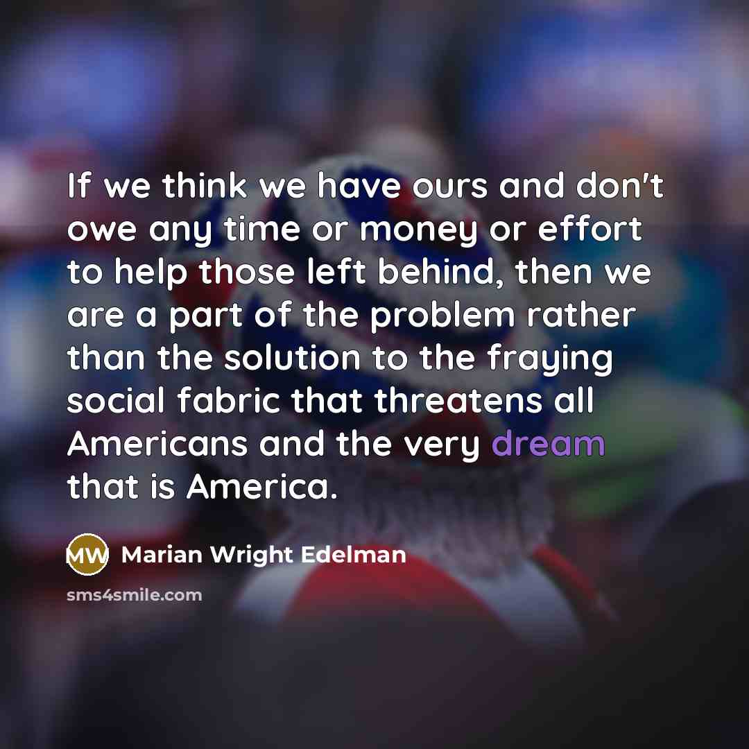 “If we think we have ours and don't owe any…” quote by Marian Wright Edelman